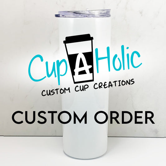 Custom Created Tumbler